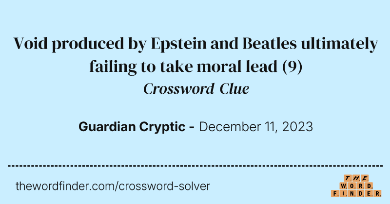 Void produced by Epstein and Beatles ultimately failing to take moral lead crossword clue image