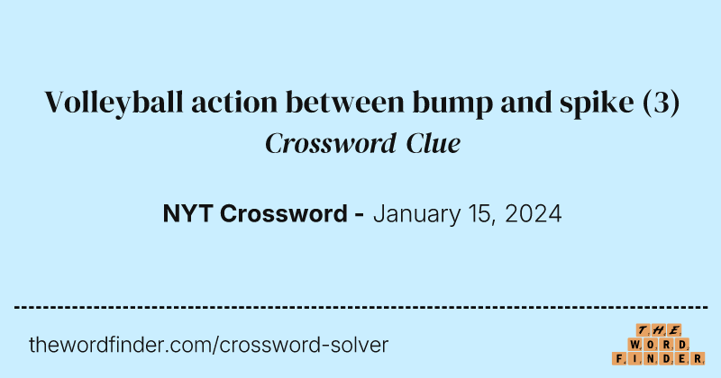 Volleyball action between bump and spike crossword clue image