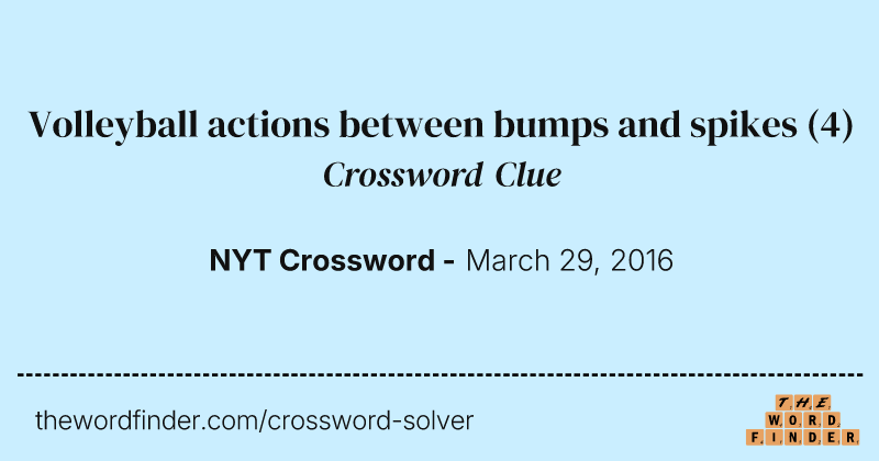 Volleyball actions between bumps and spikes crossword clue image
