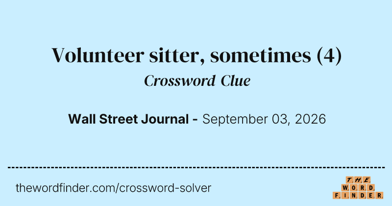 Volunteer sitter, sometimes crossword clue image