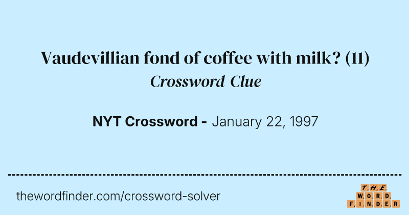 Vaudevillian fond of coffee with milk? crossword clue image
