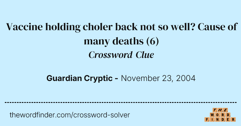 Vaccine holding choler back not so well? Cause of many deaths crossword clue image