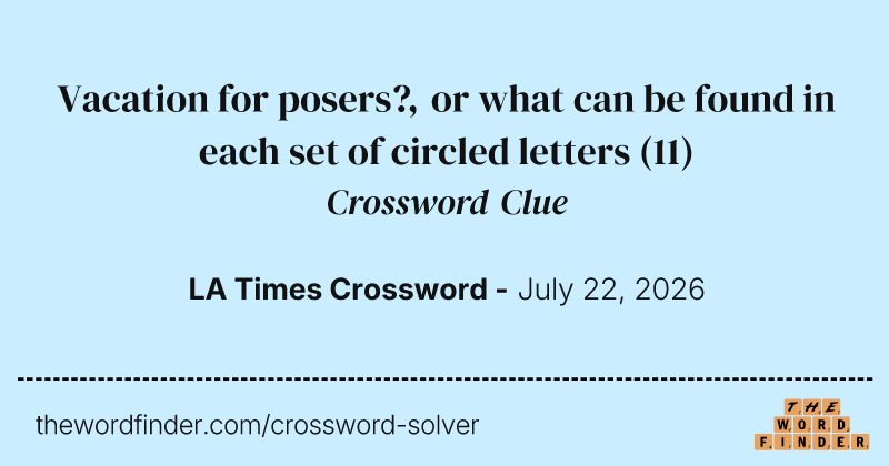 Vacation for posers?, or what can be found in each set of circled letters crossword clue image