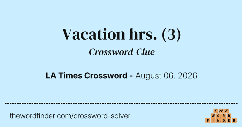 Vacation hrs. crossword clue image