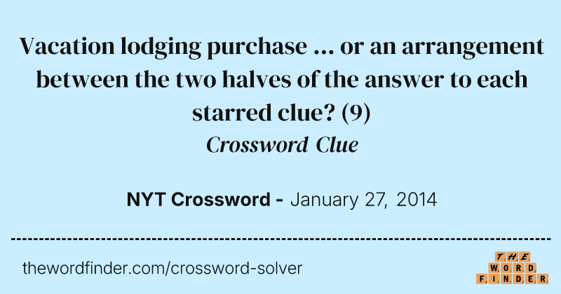 Vacation lodging purchase ... or an arrangement between the two halves of the answer to each starred clue? crossword clue image