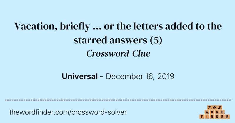 Vacation, briefly ... or the letters added to the starred answers crossword clue image