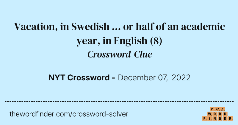 Vacation, in Swedish ... or half of an academic year, in English crossword clue image