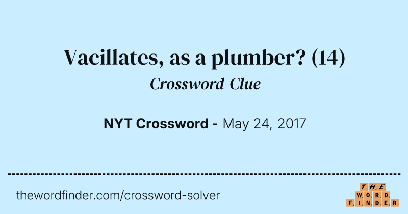 Vacillates, as a plumber? crossword clue image