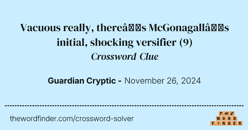 Vacuous really, there’s McGonagall’s initial, shocking versifier crossword clue image