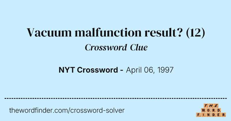 Vacuum malfunction result? crossword clue image