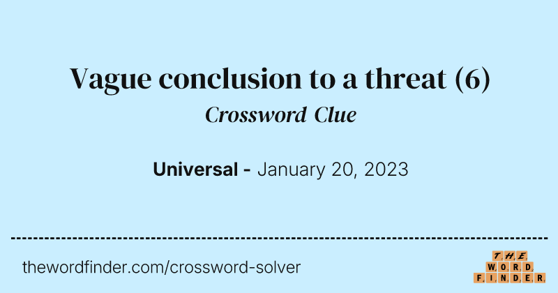 Vague conclusion to a threat crossword clue image