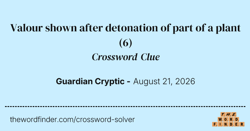 Valour shown after detonation of part of a plant crossword clue image