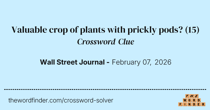 Valuable crop of plants with prickly pods? crossword clue image