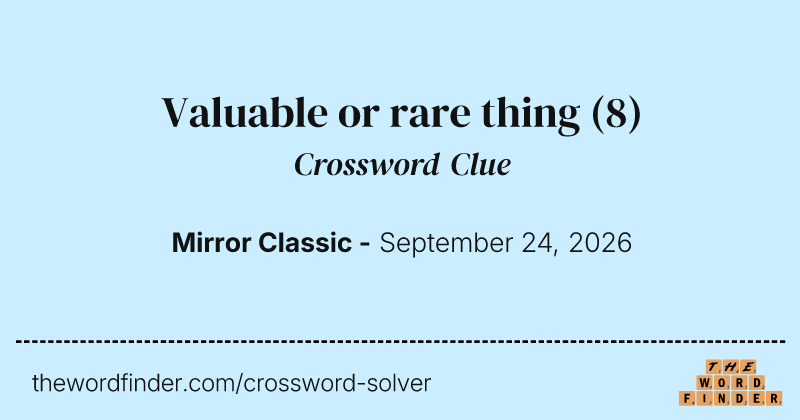 Valuable or rare thing crossword clue image