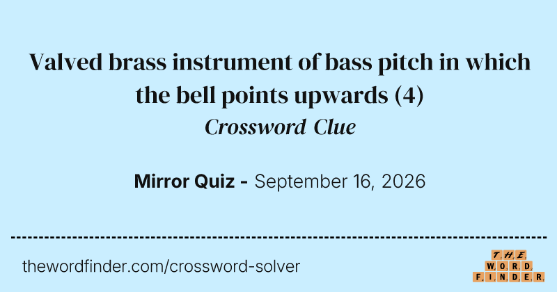 Valved brass instrument of bass pitch in which the bell points upwards crossword clue image