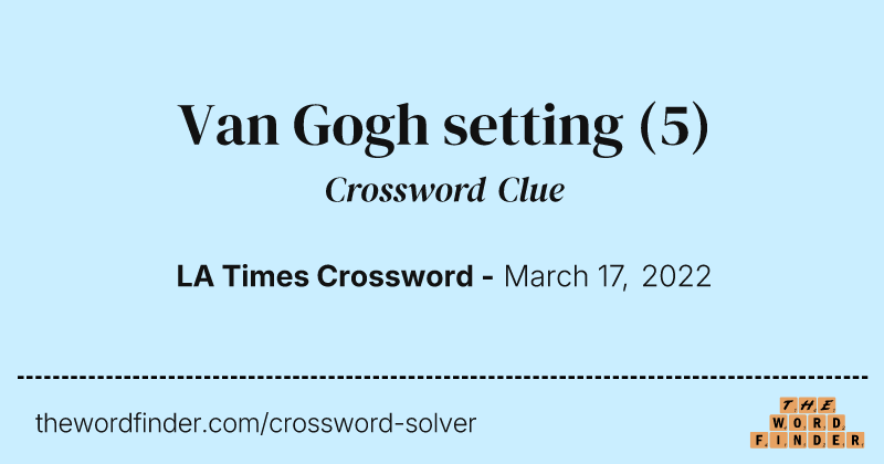 Van Gogh setting crossword clue image