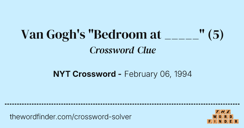 Van Gogh's "Bedroom at _____" crossword clue image