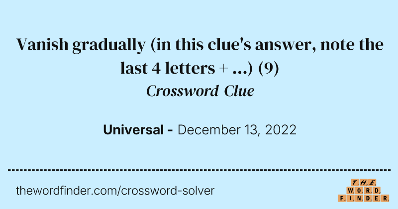 Vanish gradually (in this clue's answer, note the last 4 letters + ...) crossword clue image