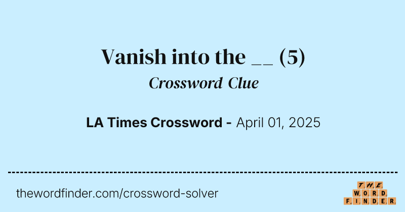 Vanish into the __ crossword clue image