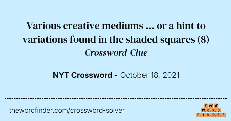Various creative mediums ... or a hint to variations found in the shaded squares crossword clue image