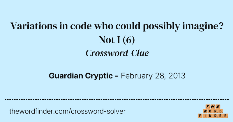 Variations in code who could possibly imagine? Not I crossword clue image