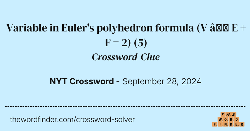 Variable in Euler's polyhedron formula (V − E + F = 2) crossword clue image