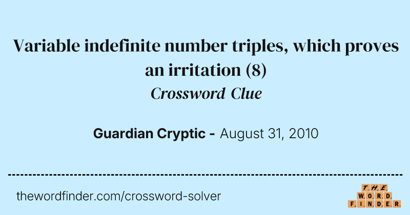 Variable indefinite number triples, which proves an irritation crossword clue image