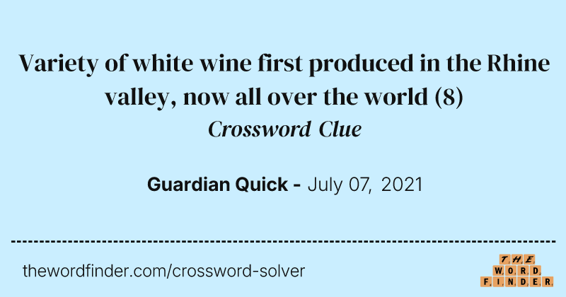 Variety of white wine first produced in the Rhine valley, now all over the world crossword clue image