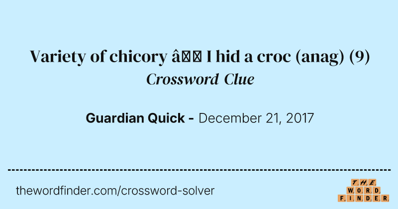 Variety of chicory — I hid a croc (anag) crossword clue image