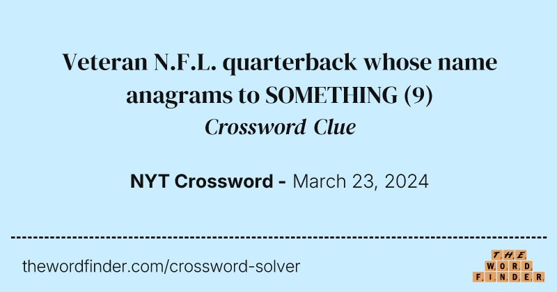 Veteran N.F.L. quarterback whose name anagrams to SOMETHING crossword clue image