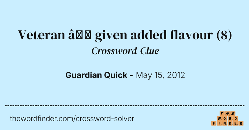 Veteran — given added flavour crossword clue image