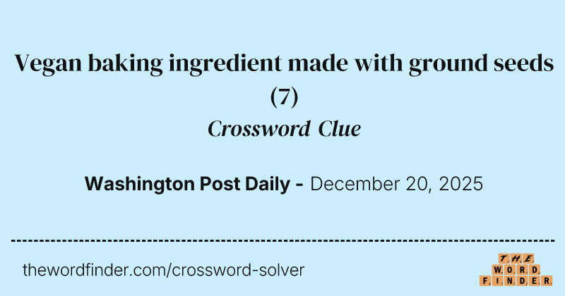 Vegan baking ingredient made with ground seeds crossword clue image