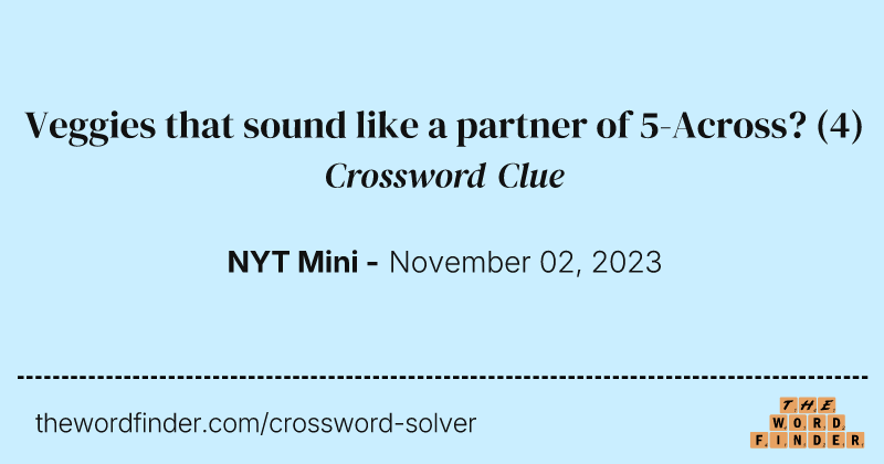 Veggies that sound like a partner of 5-Across? crossword clue image