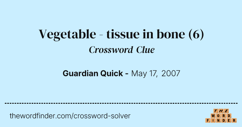 Vegetable - tissue in bone crossword clue image
