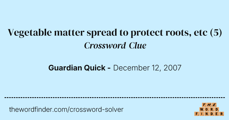 Vegetable matter spread to protect roots, etc crossword clue image