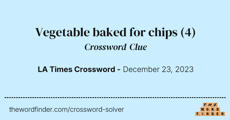Vegetable baked for chips crossword clue image