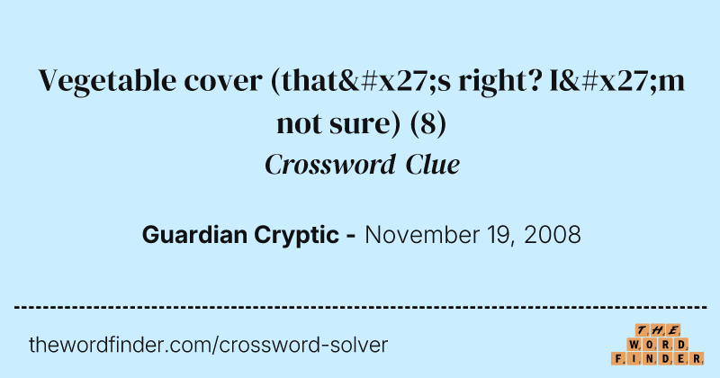 Vegetable cover (that's right? I'm not sure) crossword clue image