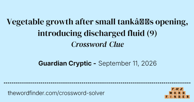 Vegetable growth after small tank’s opening, introducing discharged fluid crossword clue image