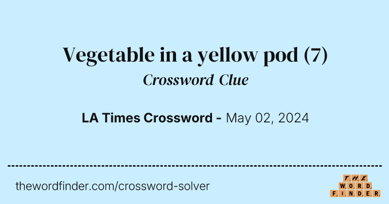 Vegetable in a yellow pod crossword clue image