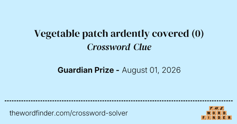Vegetable patch ardently covered crossword clue image