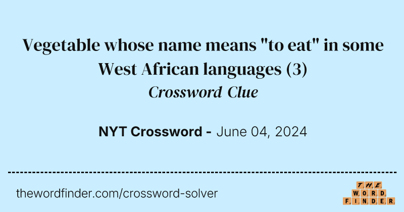 Vegetable whose name means "to eat" in some West African languages crossword clue image