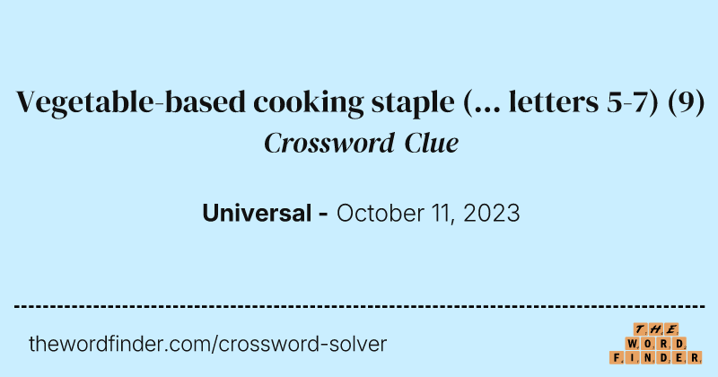 Vegetable-based cooking staple (... letters 5-7) crossword clue image