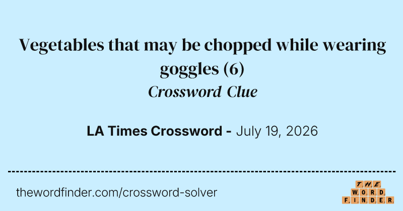 Vegetables that may be chopped while wearing goggles crossword clue image