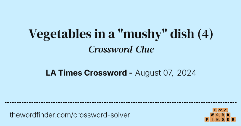 Vegetables in a "mushy" dish crossword clue image