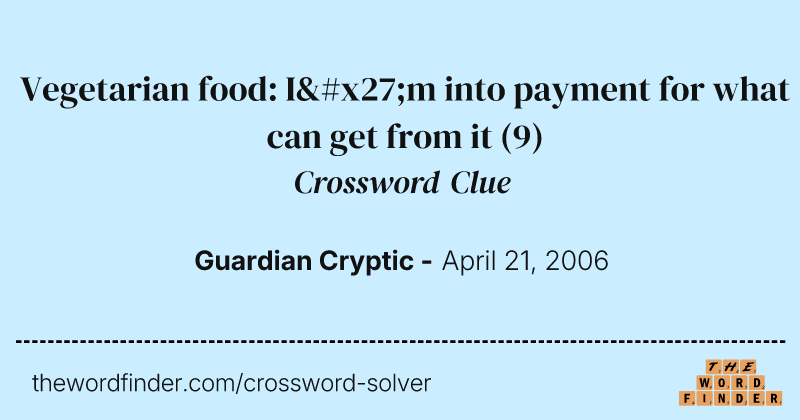 Vegetarian food: I'm into payment for what can get from it crossword clue image