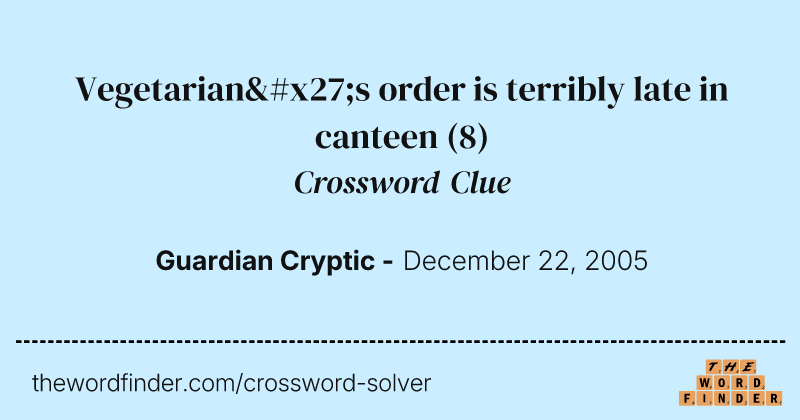 Vegetarian's order is terribly late in canteen crossword clue image