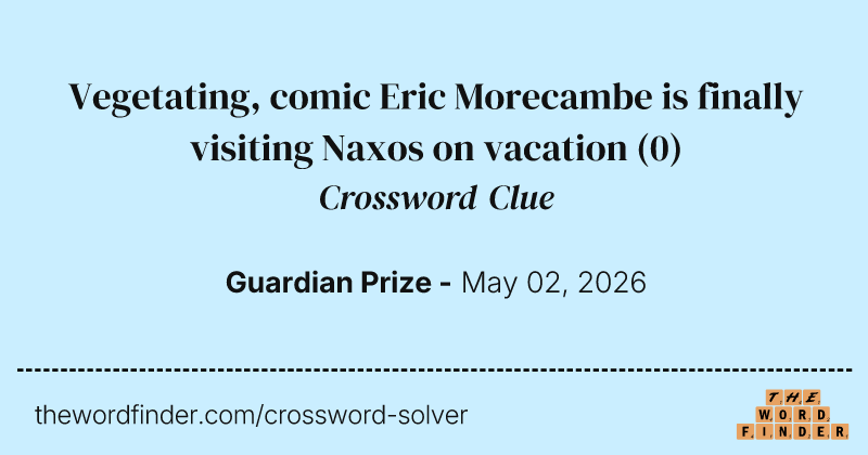 Vegetating, comic Eric Morecambe is finally visiting Naxos on vacation crossword clue image