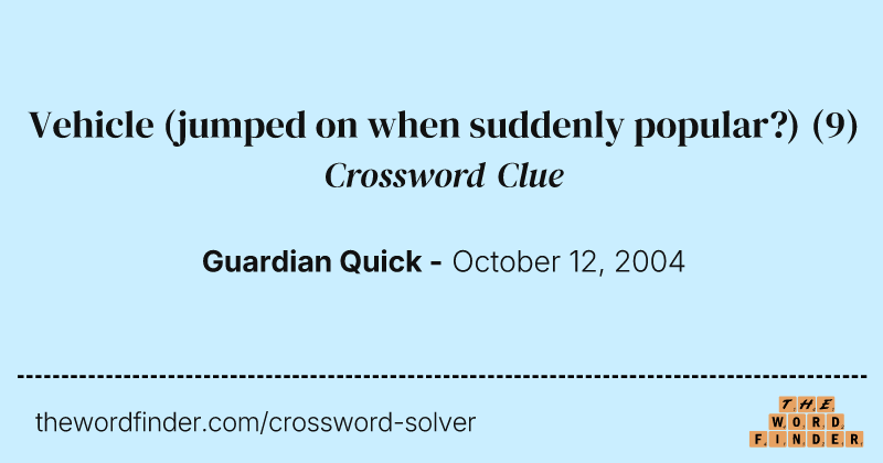 Vehicle (jumped on when suddenly popular?) crossword clue image