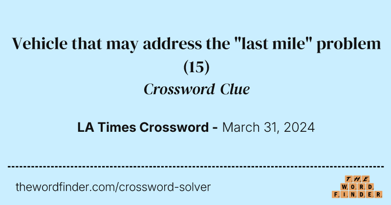 Vehicle that may address the "last mile" problem crossword clue image