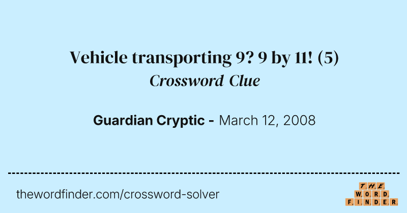 Vehicle transporting 9? 9 by 11! crossword clue image